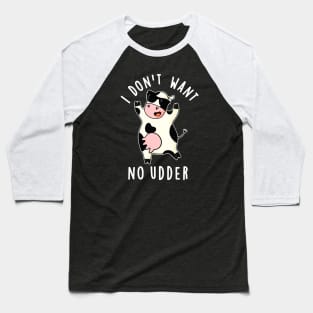 I Don't Want No Udder Cute Cow Pun Baseball T-Shirt